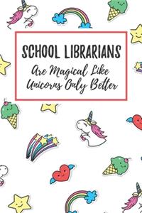 School Librarians Are Magical Like Unicorns Only Better