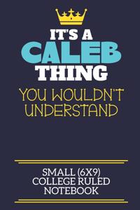 It's A Caleb Thing You Wouldn't Understand Small (6x9) College Ruled Notebook