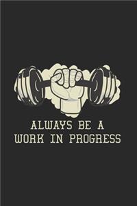 Always Be A Work In Progress