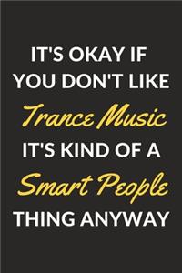 It's Okay If You Don't Like Trance Music It's Kind Of A Smart People Thing Anyway