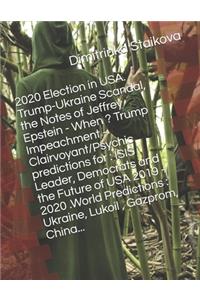 2020 Election in USA. Trump-Ukraine Scandal, the Notes of Jeffrey Epstein - When ? Trump Impeachment - Clairvoyant/Psychic predictions for