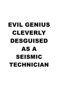 Evil Genius Cleverly Desguised As A Seismic Technician