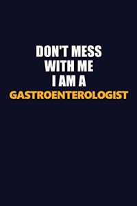 Don't Mess With Me I Am A Gastroenterologist