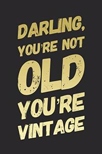 Darling You're Not Old You're Vintage