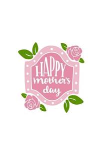 Happy Mother's Day: Mom's 150 Lined Journal Pages Planner Diary Notebook with Pink Banner and Rose on the Cover