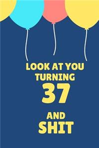 Look at You Turning 37 and Shit