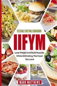 Iifym & Flexible Dieting Cookbook