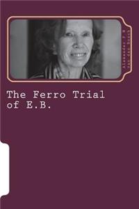 The Ferro Trial of E.B.