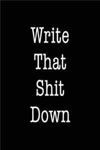 Write That Shit Down