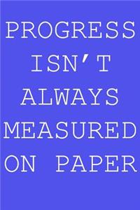 Progress isn't always measured on paper