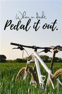 When in doubt, Pedal it out