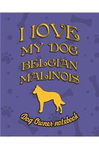 I Love My Dog Belgian Malinois - Dog Owner's Notebook