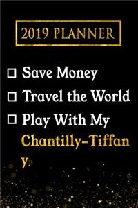 2019 Planner: Save Money, Travel the World, Play with My Chantilly-Tiffany: 2019 Chantilly-Tiffany Planner