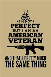 I'm Not Perfect But I Am an American Veteran and That's Pretty Much the Same Thing