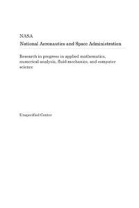 Research in Progress in Applied Mathematics, Numerical Analysis, Fluid Mechanics, and Computer Science