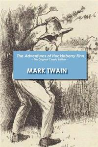 The Adventures of Huckleberry Finn - The Original Classic Edition
