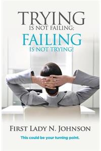 Trying is Not Failing Failing is Not Trying