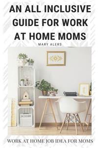 An All Inclusive Guide for Work at Home Moms