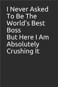 I Never Asked to Be the World's Best Boss But Here I Am Absolutely Crushing It