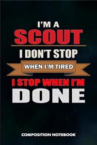 I Am a Scout I Don't Stop When I Am Tired I Stop When I Am Done