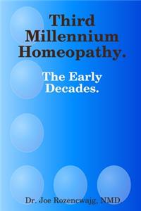 Third Millennium Homeopathy. The Early Decades.