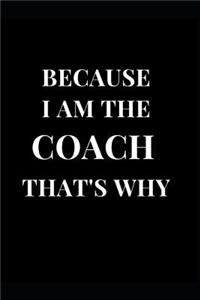 Because I Am the Coach That's Why