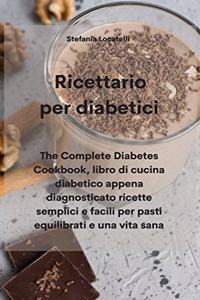 Ricettario per diabetici: Liibro di cucina diabetico appena diagnosticato ricette semplici e facili per pasti equilibrati e una vita sana