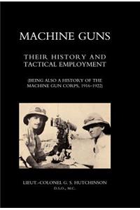 Machine Guns: Their history and tactical employment (Being also a history of the Machine Gun Corps, 1916-1922)