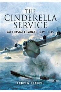 The Cinderella Service: RAF Coastal Command 1939 - 1945