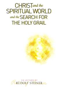 Christ and the Spiritual World and the Search for the Holy Grail