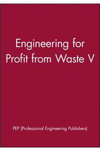Engineering for Profit from Waste V