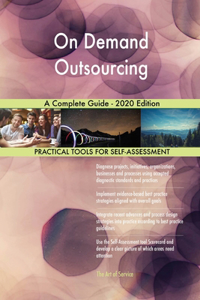 On Demand Outsourcing A Complete Guide - 2020 Edition
