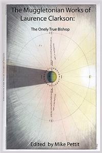 Muggletonian Works of Laurence Clarkson: The Onely True Bishop
