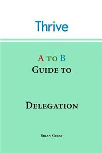 A to B Guide to Delegation