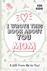 I Wrote This Book About You Mom