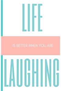 Life is Better When You Are Laughing Journal