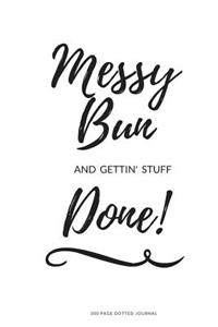 300 Page Dotted Journal - Messy Bun and Getting Stuff Done