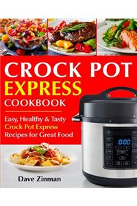 Crock Pot Express Cookbook: Easy, Healthy and Tasty Crock Pot Express Recipes for Great Food