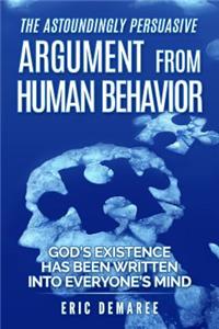 The Astoundingly Persuasive Argument from Human Behavior: God's Existence Has Been Written Into Everyone's Mind