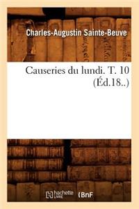 Causeries Du Lundi. T. 10 (Éd.18..)