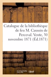 Catalogue de la Bibliothèque de Feu M. Caussin de Perceval. Vente, 30 Novembre 1871