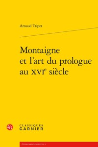 Montaigne Et l'Art Du Prologue Au Xvie Siecle