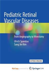 Pediatric Retinal Vascular Diseases