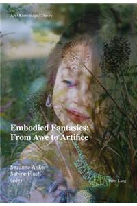 Embodied Fantasies: From Awe to Artifice: From Awe to Artifice