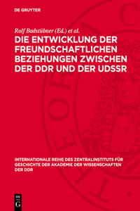 Die Entwicklung Der Freundschaftlichen Beziehungen Zwischen Der DDR Und Der Udssr