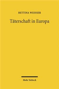 Taterschaft in Europa: Ein Diskussionsvorschlag Fur Ein Europaisches Tatermodell Auf Der Basis Einer Rechtsvergleichenden Untersuchung Der Beteiligungssysteme Deutschlands