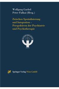Zwischen Spezialisierung Und Integration -- Perspektiven Der Psychiatrie Und Psychotherapie