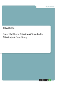 Swachh Bharat Mission (Clean India Mission). A Case Study