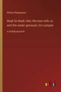 Maaß für Maaß; Oder, Wie einer mißt, so wird ihm wieder gemessen, Ein Lustspiel