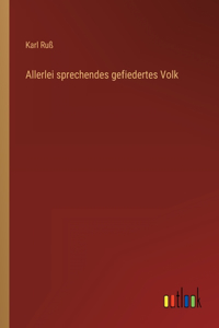 Allerlei sprechendes gefiedertes Volk